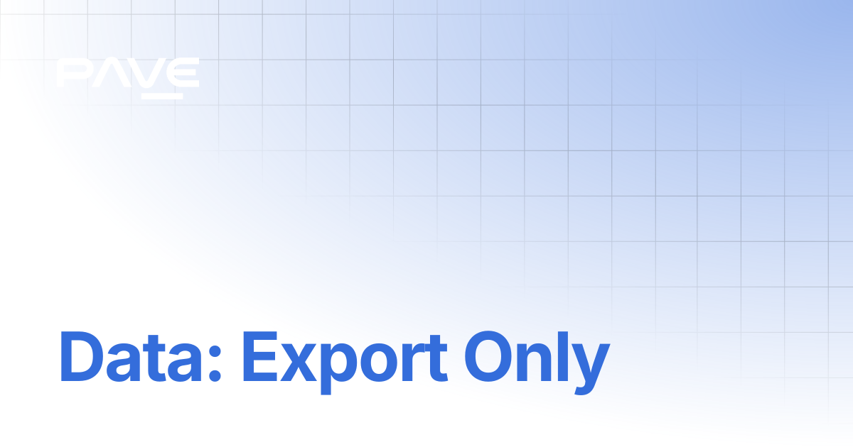 Data: Export Only | Guide to PAVE's Account and Enterprise Dashboards
