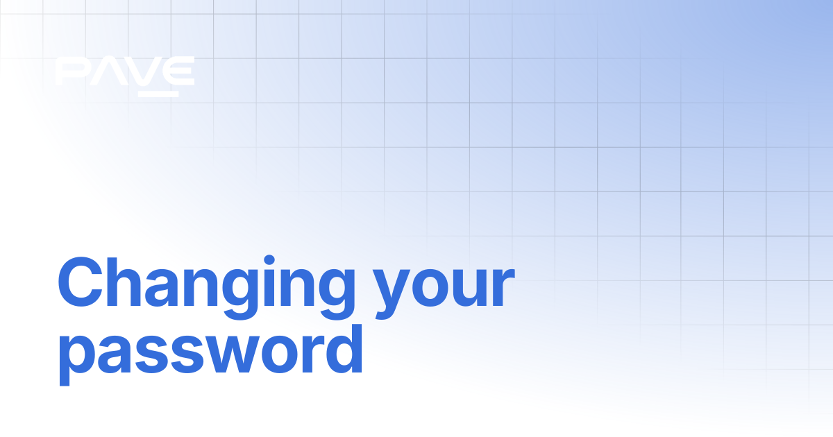 Changing your password | Guide to PAVE's Account and Enterprise Dashboards